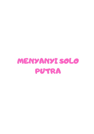 MENYANYI SOLO
PUTRA
 