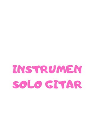 INSTRUMEN
SOLO GITAR
 