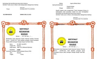 kemampuan dan kemahirannya secara terus-menerus.
Demikian Tanda Lulus ini dibuat untuk dipergunakan sebagaimana mestinya
Sidomulyo, .....................................
Penguji Kamabigus SMK YPI AL MUBARAK
RIO FEBRIYANSYAH SUKMA ELYNA, S.E, M.Pd
SERTIFIKAT
KECAKAPAN
KHUSUS
Nomor : ..... /07.159-160/..../ ......
Berdasarkan Surat Keputusan Kwartir Naisonal Gerakan Pramuka
Nomor : 134/KN/1976. Telah diadakan pengujian Syarat Kecakapan
Khusus (SKK) Golongan Penegak dengan hasil Baik. Maka :
Nama : M. ARIEF JULIANTO
Tingkat TKU : Bantara
Gugus Depan : SMK YPI AL Mubarak Sidomulyo
Dinyatakan : LULUS
Dan berhak memakai Tanda Kecakapan Khusus (TKK) :
Jenis : Muadzin
Tingkat : Purwa
Bidang : Agama, Mental, Moral,
Spiritual,Pembentukan
Pribadi & Watak
Penguji : BISRIAH, S.Pd
Kepada anggota yang menggunakan Tanda Kecakapan Khusus ini
berkewajiban untuk senantiasa melatih diri serta meningkatkan
kemampuan dan kemahirannya secara terus-menerus.
Demikian Tanda Lulus ini dibuat untuk dipergunakan sebagaimana mestinya
Sidomulyo, .....................................
Penguji Kamabigus SMK YPI AL MUBARAK
RIO FEBRIYANSYAH SUKMA ELYNA, S.E, M.Pd
SERTIFIKAT
KECAKAPAN
KHUSUS
Nomor : ..... /07.159-160/..../ ......
Berdasarkan Surat Keputusan Kwartir Naisonal Gerakan Pramuka
Nomor : 134/KN/1976. Telah diadakan pengujian Syarat
Kecakapan Khusus (SKK) Golongan Penegak dengan hasil Baik.
Maka :
 