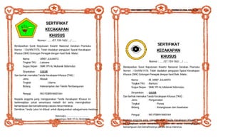 SERTIFIKAT
KECAKAPAN
KHUSUS
Nomor : ..... /07.159-160/..../ ......
Berdasarkan Surat Keputusan Kwartir Naisonal Gerakan Pramuka
Nomor : 134/KN/1976. Telah diadakan pengujian Syarat Kecakapan
Khusus (SKK) Golongan Penegak dengan hasil Baik. Maka :
Nama : ARIEF JULIANTO
Tingkat TKU : Laksana
Gugus Depan : SMK YPI AL Mubarak Sidomulyo
Dinyatakan : LULUS
Dan berhak memakai Tanda Kecakapan Khusus (TKK) :
Jenis : Masak
Tingkat : Utama
Bidang : Keterampilan dan Teknik Pembangunan
Penguji : RIO FEBRIYANSYAH
Kepada anggota yang menggunakan Tanda Kecakapan Khusus ini
berkewajiban untuk senantiasa melatih diri serta meningkatkan
kemampuan dan kemahirannya secara terus-menerus.
Demikian Tanda Lulus ini dibuat untuk dipergunakan sebagaimana mestinya
Sidomulyo, .....................................
Penguji Kamabigus SMK YPI AL MUBARAK
RIO FEBRIYANSYAH SUKMA ELYNA, S.E, M.Pd
SERTIFIKAT
KECAKAPAN
KHUSUS
Nomor : ..... /07.159-160/..../ ......
Berdasarkan Surat Keputusan Kwartir Naisonal Gerakan Pramuka
Nomor : 134/KN/1976. Telah diadakan pengujian Syarat Kecakapan
Khusus (SKK) Golongan Penegak dengan hasil Baik. Maka :
Nama : M. ARIEF JULIANTO
Tingkat TKU : Bantara
Gugus Depan : SMK YPI AL Mubarak Sidomulyo
Dinyatakan : LULUS
Dan berhak memakai Tanda Kecakapan Khusus (TKK) :
Jenis : Pengamatan
Tingkat : Purwa
Bidang : Ketangkasan dan Kesehatan
Penguji : RIO FEBRIYANSYAH
Kepada anggota yang menggunakan Tanda Kecakapan Khusus ini
berkewajiban untuk senantiasa melatih diri serta meningkatkan
kemampuan dan kemahirannya secara terus-menerus.
 