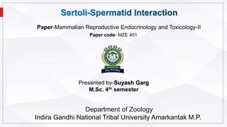 Paper-Mammalian Reproductive Endocrinology and Toxicology-II
Paper code- MZE 401
Presented by-Suyash Garg
M.Sc. 4th semester
Department of Zoology
Indira Gandhi National Tribal University Amarkantak M.P.
 