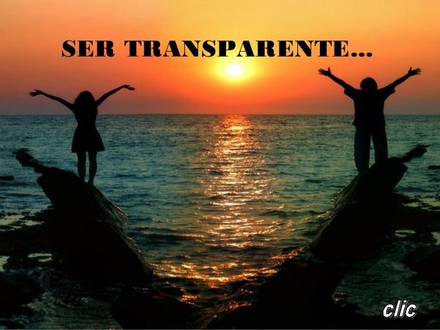 SER TRANSPARENTE...
 