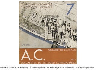 GATEPAC - Grupo de Artistas y Técnicos Españoles para el Progreso de la Arquitectura Contemporánea
 