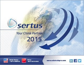 2015
Your China Partner
www.asiatradepro.com
United States:
1-877-6-SERTUS
China:
86-21-6473-5325
 