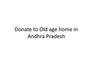 Donate to Old age home in
Andhra Pradesh
 