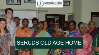 SERUDS OLD AGE HOME
 