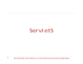 ServletS

Ravi Kant Sahu, Asst. Professor @ Lovely Professional University, Punjab (India)

 