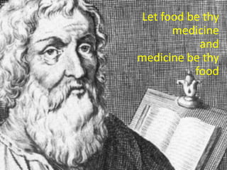 Let food be thy
medicine
and
medicine be thy
food
 
