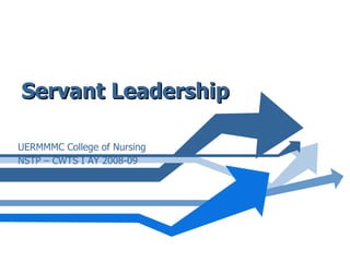 Servant Leadership UERMMMC College of Nursing NSTP – CWTS I AY 2008-09 