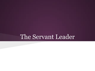 The Servant Leader
 