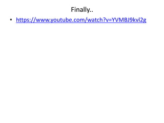 Finally..
• https://www.youtube.com/watch?v=YVMBJ9kvl2g
 