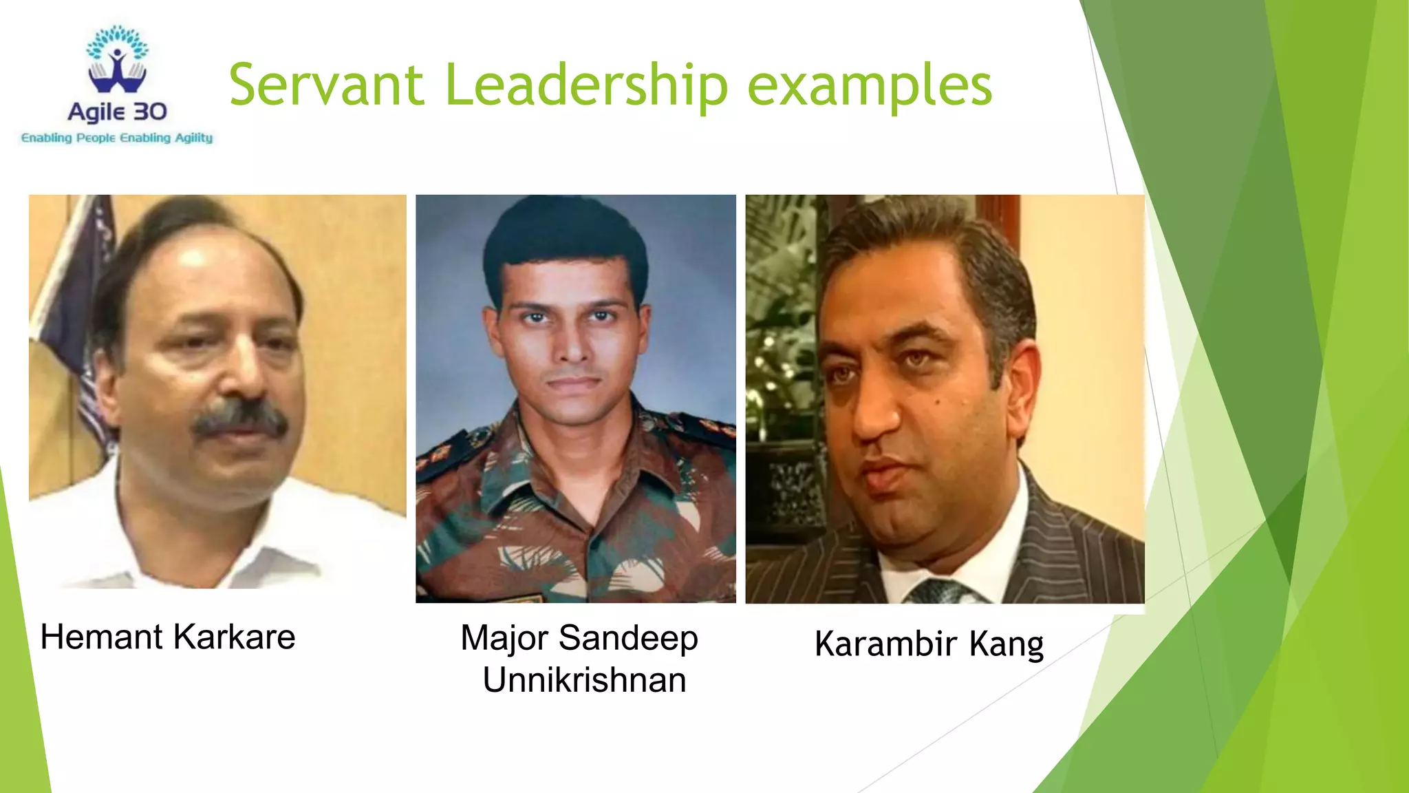 Servant Leadership examples
Hemant Karkare Major Sandeep
Unnikrishnan
Karambir Kang
 