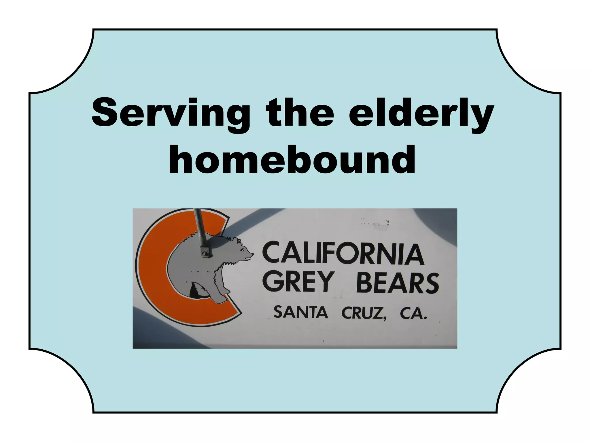 Serving the elderly
   homebound
 