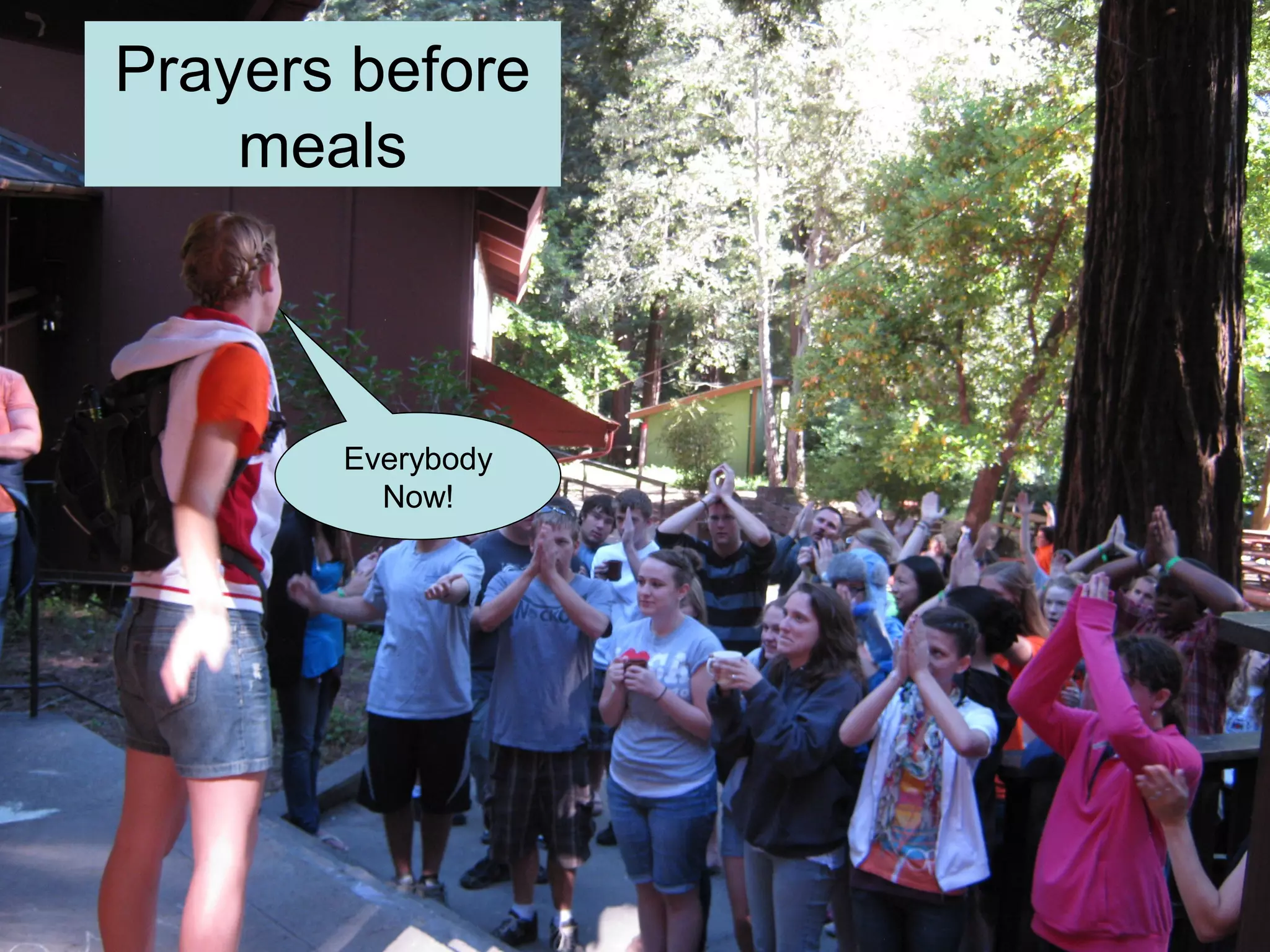 Prayers before
    meals



       Everybody
         Now!
 