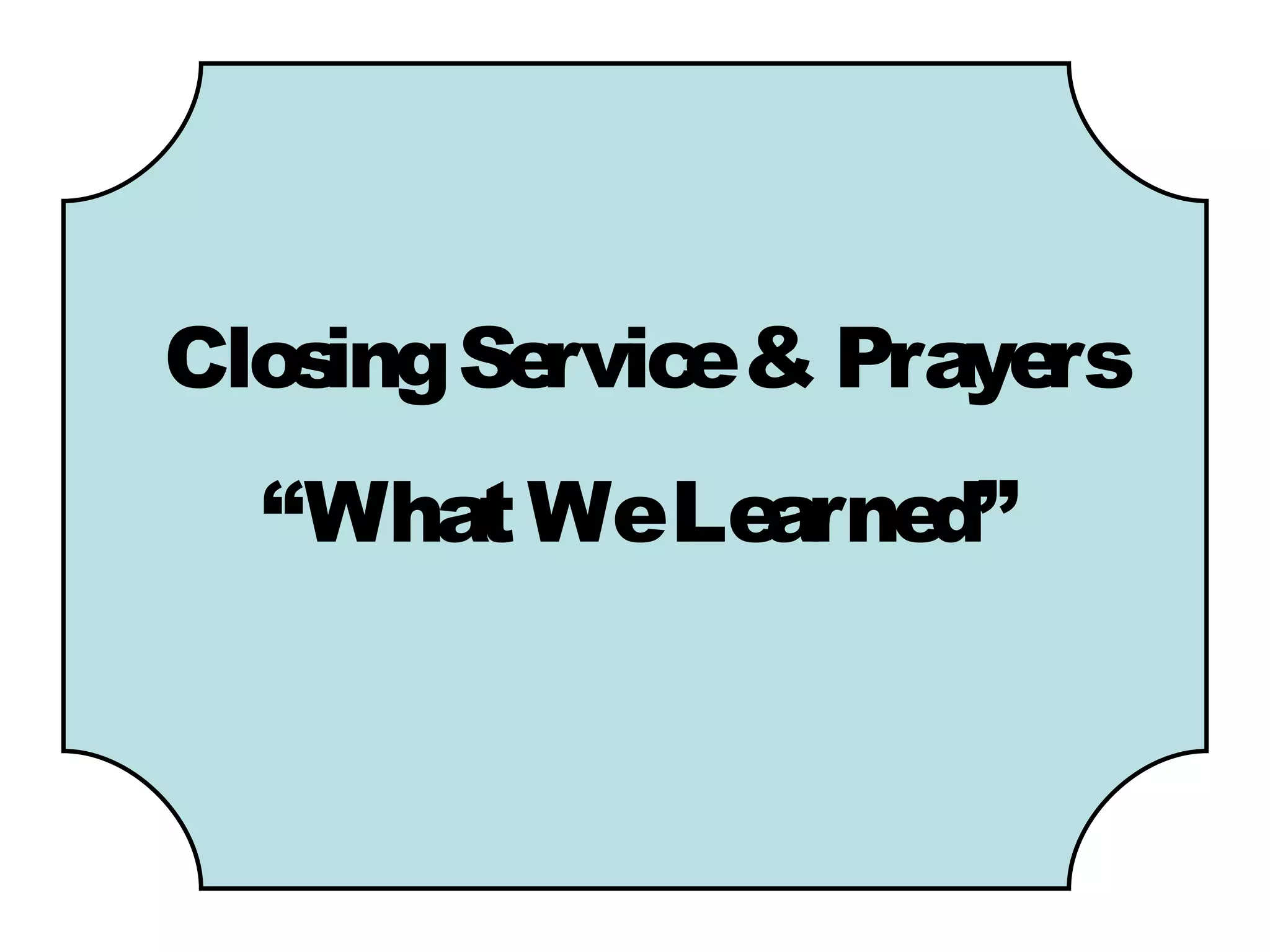 Clos Se e& Praye
    ing rvic    rs
 “What WeLearned”
 