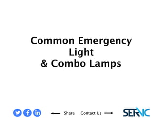 EMERGENCY LIGHTS AND COMBOS 
Share Contact Us 
Come visit with 
us! 
 