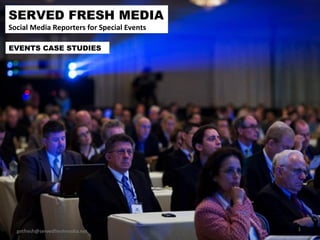 SERVED FRESH MEDIA Social Media Reporters for Special Events [email_address] EVENTS CASE STUDIES 