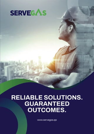 1
RELIABLE SOLUTIONS.
GUARANTEED
OUTCOMES.
www.servegas.qa
 