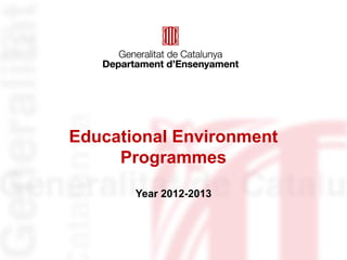 Educational Environment
Programmes
Year 2012-2013
 