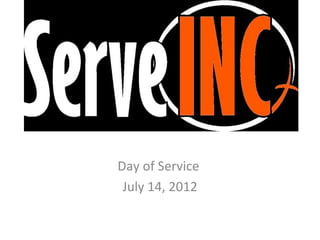 Serve INC


Day of Service
 July 14, 2012
 