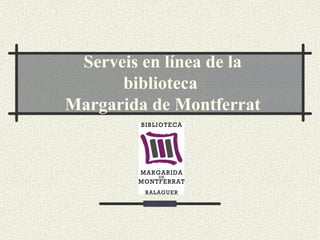 Serveis en línea de la biblioteca  Margarida de Montferrat 