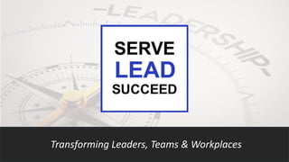 Transforming Leaders, Teams & Workplaces
 