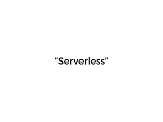 “Serverless”
 