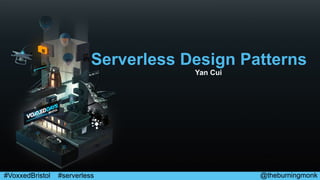 @theburningmonk#VoxxedBristol #serverless
Serverless Design Patterns
Yan Cui
 