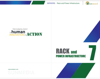 SERVERS - Rack and Power Infrastructure
www.smediavn.com
7RACK and
POWER INFRASTRUCTURE
SUNMEDIA
TECHNOLOGY
actionINNOVATION
is
in
human
 
