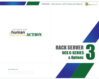 SERVERS - Rack Servers: UCS C-Series and Options
www.smediavn.com
3
RACK SERVER
UCS C-SERIES
& Options
SUNMEDIA
TECHNOLOGY
actionINNOVATION
is
in
human
 