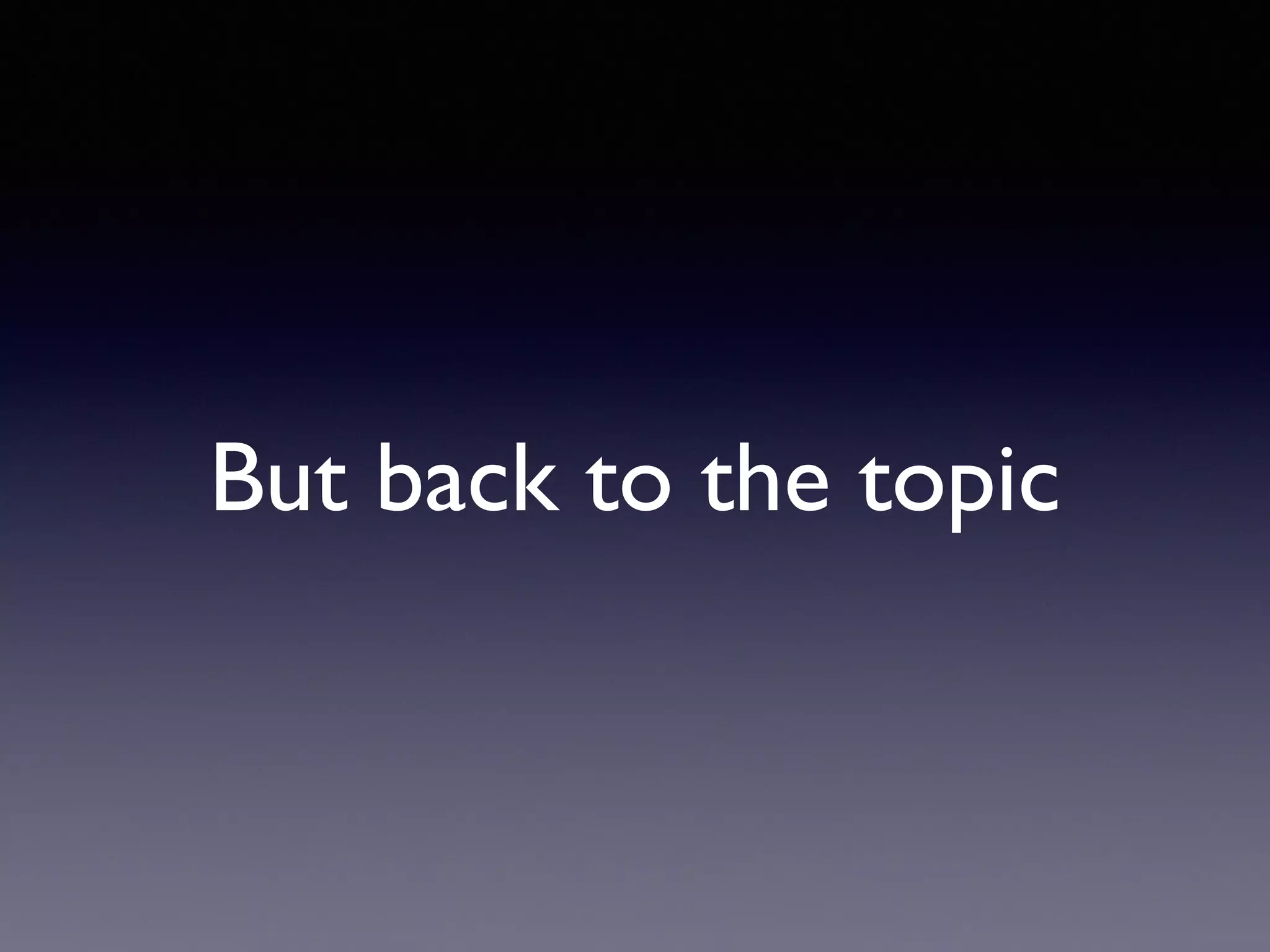 But back to the topic
 