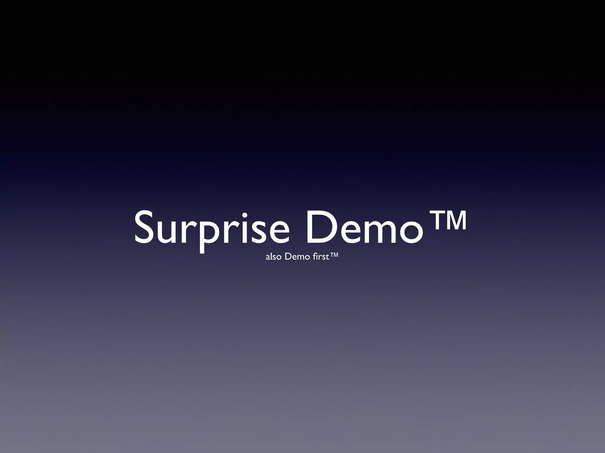 Surprise Demo™also Demo ﬁrst™
 