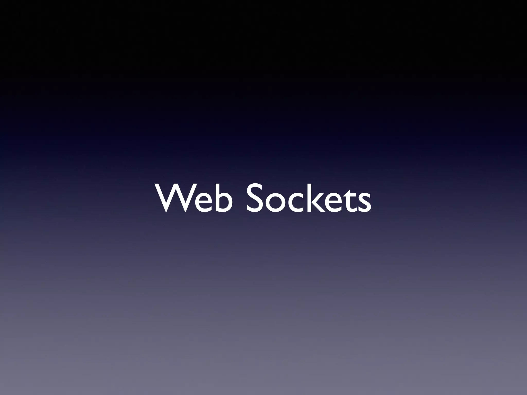 Web Sockets
 