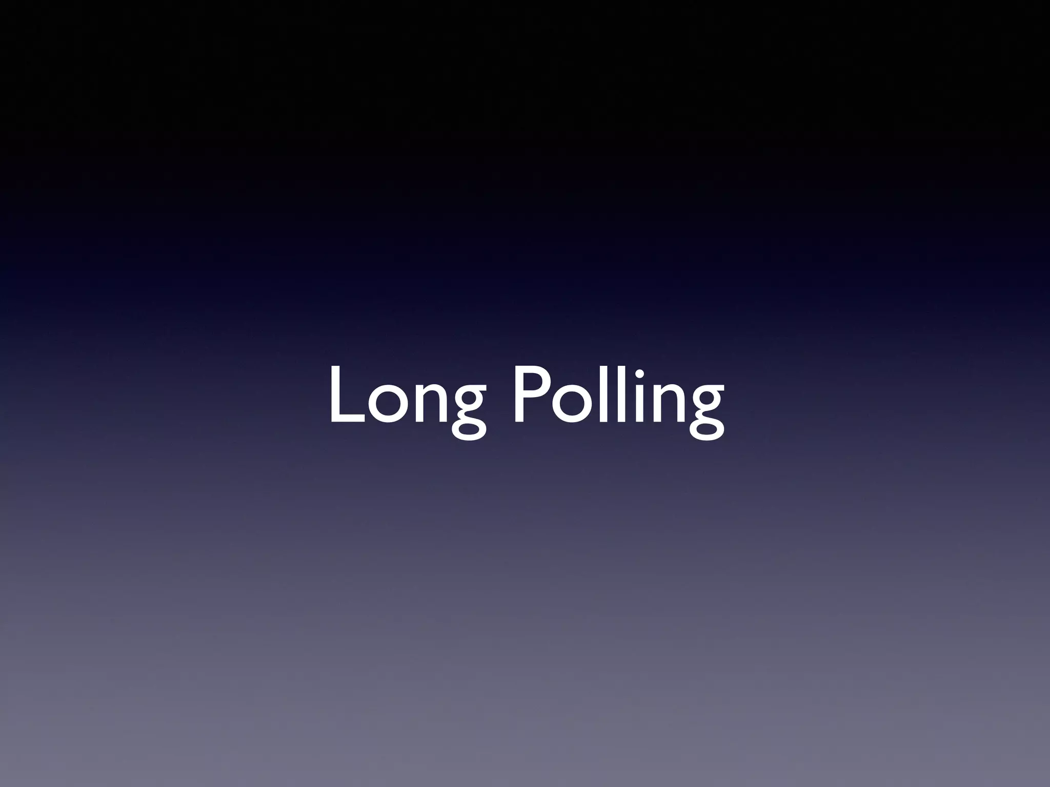 Long Polling
 