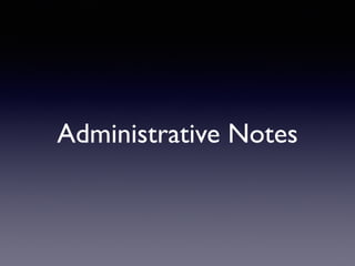 Administrative Notes
 