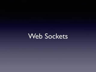 Web Sockets
 