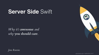 jensravens.com / AppBuilders 2017
Server Side Swift
Why it’s awesome and
why you should care.
Jens Ravens
 