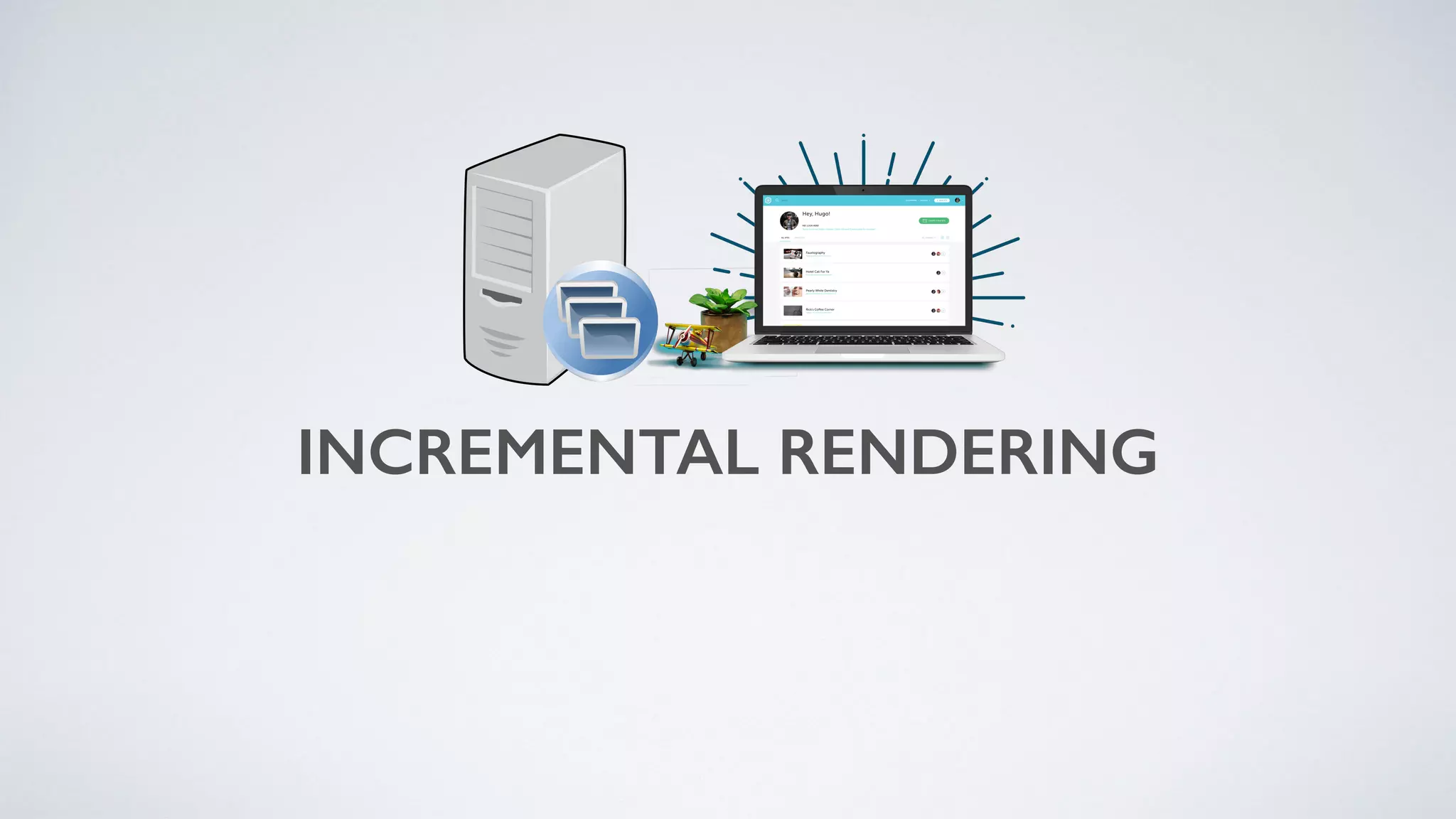 INCREMENTAL RENDERING
 