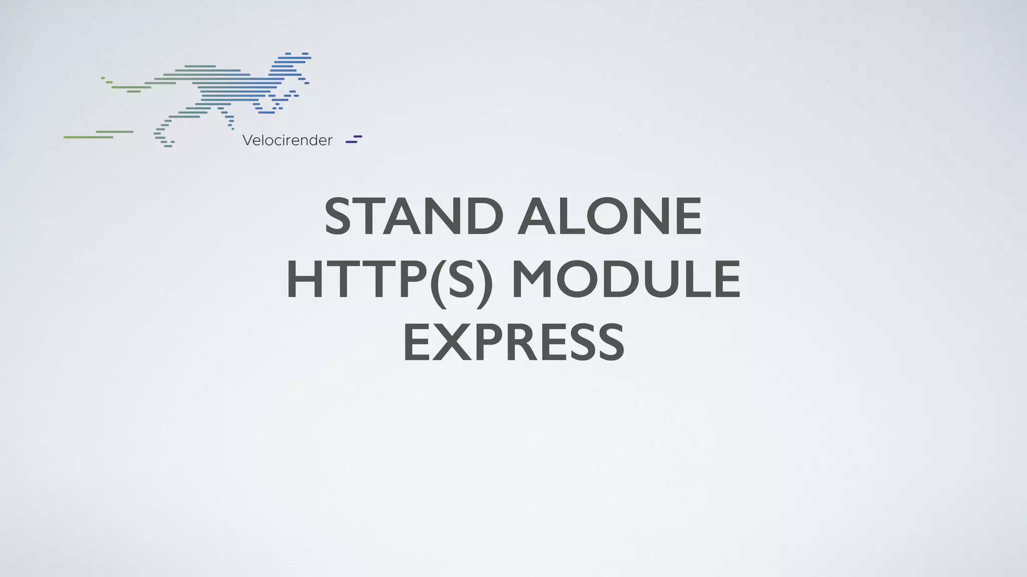 STAND ALONE
HTTP(S) MODULE
EXPRESS
 