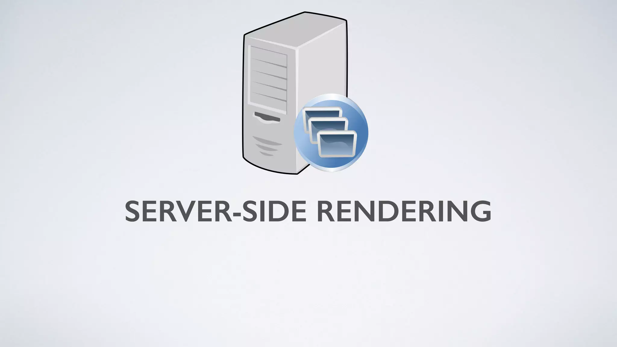 SERVER-SIDE RENDERING
 