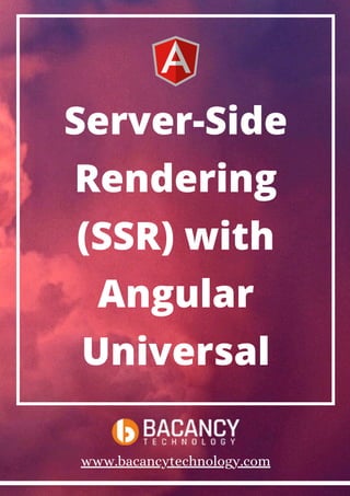 Server-Side
Rendering
(SSR) with
Angular
Universal
www.bacancytechnology.com
 