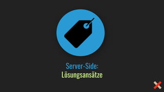 Server-Side:
Lösungsansätze
 