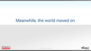 Consulting/Training
Meanwhile, the world moved on
 