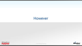 Consulting/Training
However
 