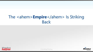 Consulting/Training
The <ahem>Empire</ahem> Is Striking
Back
 