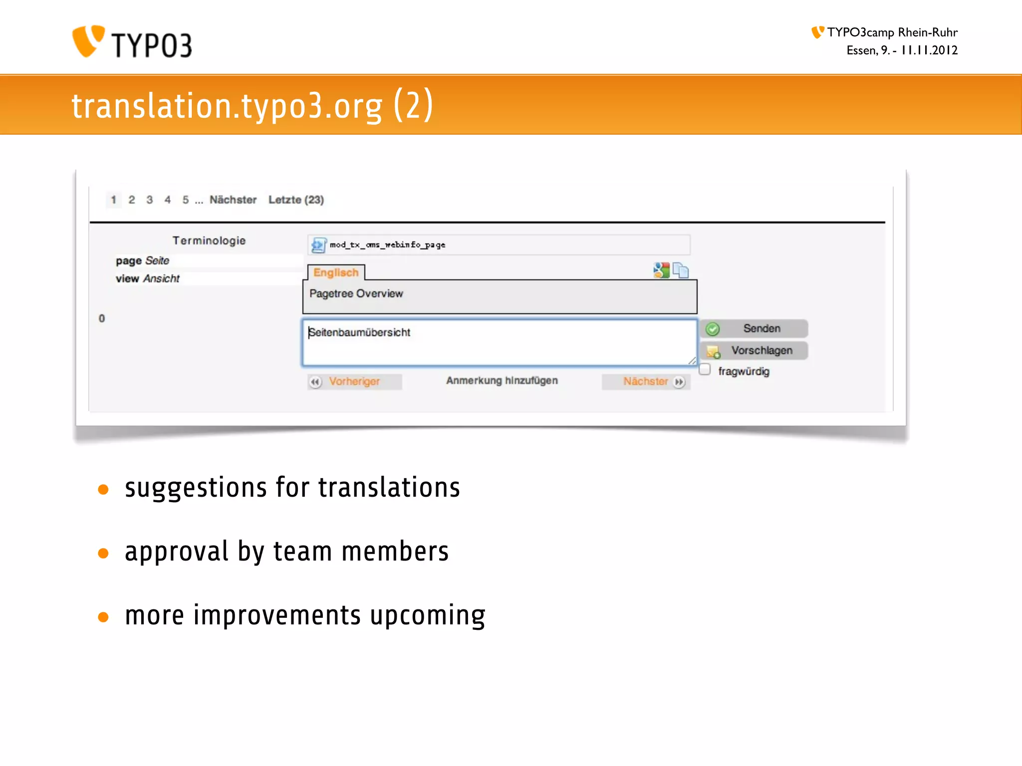 TYPO3camp Rhein-Ruhr
                                     Essen, 9. - 11.11.2012



translation.typo3.org (2)




 • suggestions for translations

 • approval by team members

 • more improvements upcoming
 