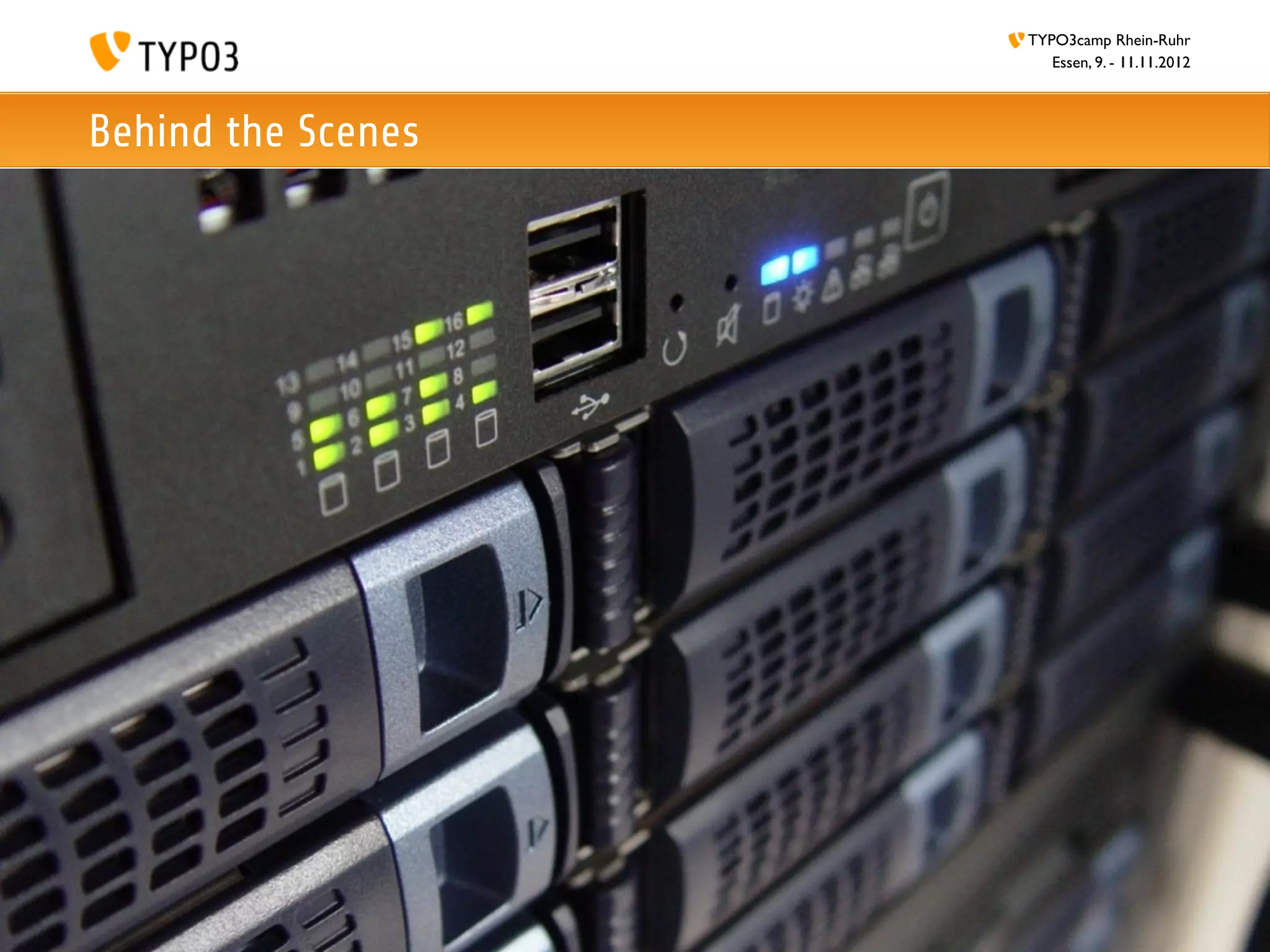 TYPO3camp Rhein-Ruhr
                       Essen, 9. - 11.11.2012



Behind the Scenes
 