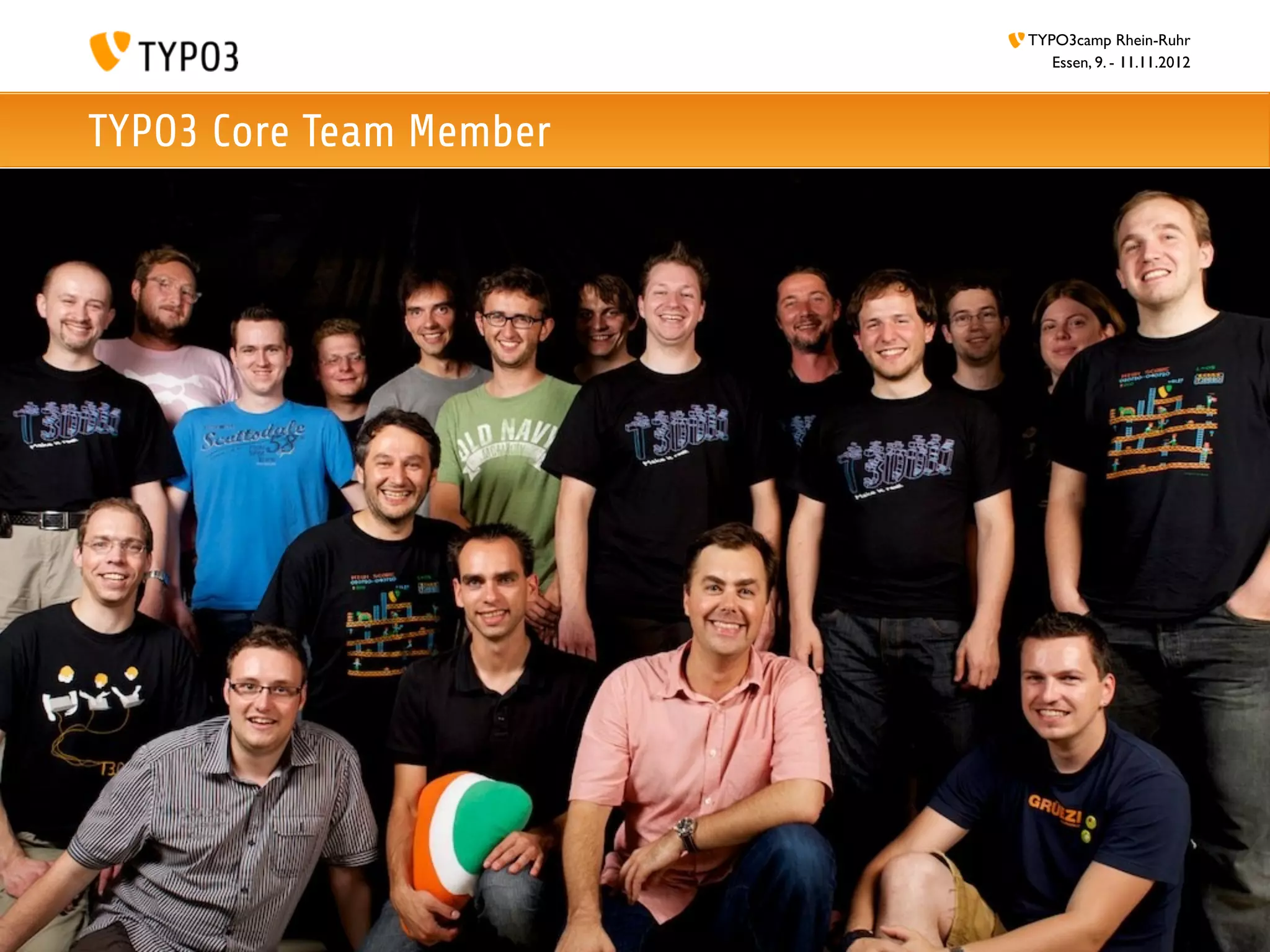TYPO3camp Rhein-Ruhr
                            Essen, 9. - 11.11.2012



TYPO3 Core Team Member
 