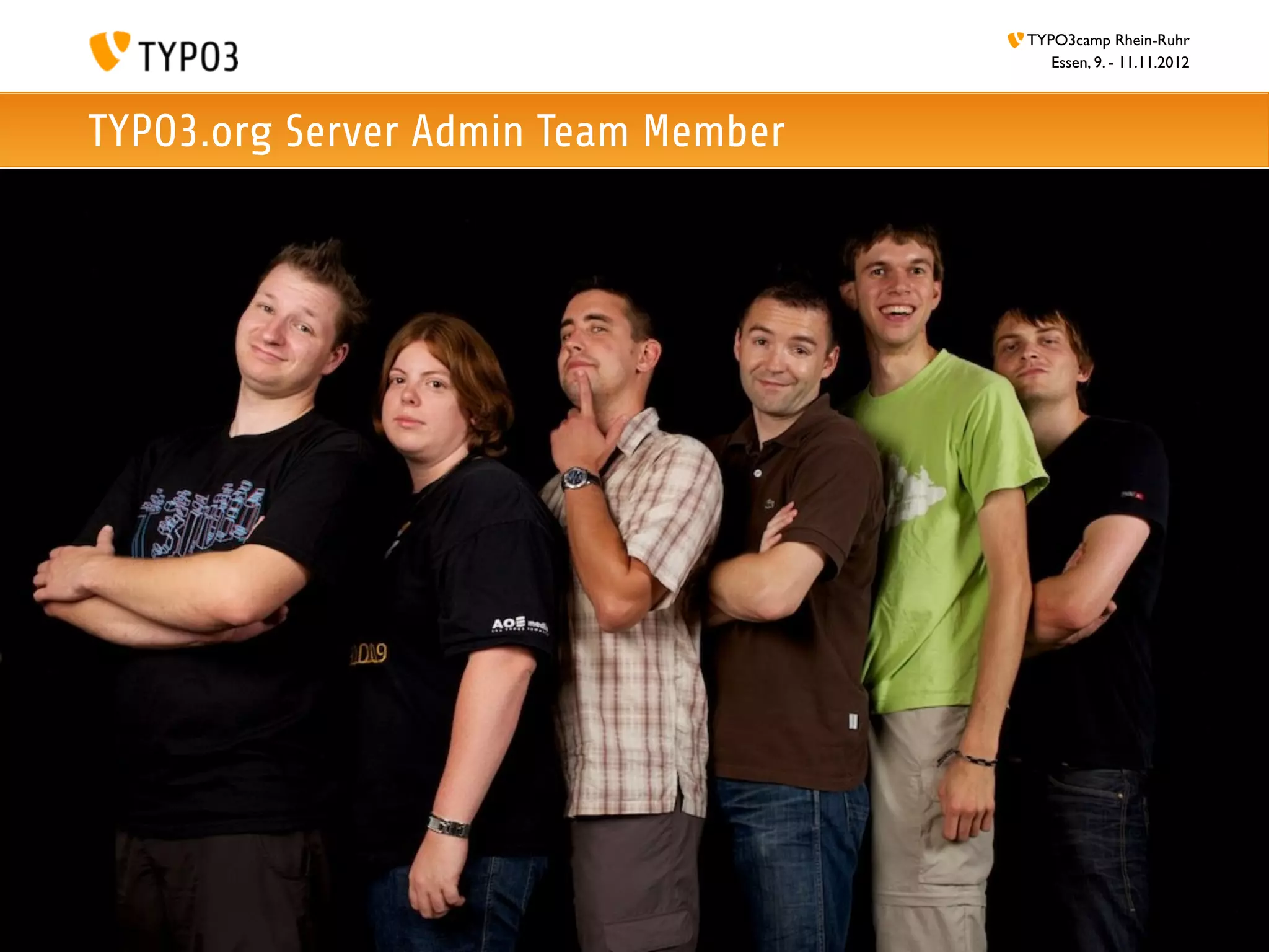 TYPO3camp Rhein-Ruhr
                                        Essen, 9. - 11.11.2012



TYPO3.org Server Admin Team Member
 