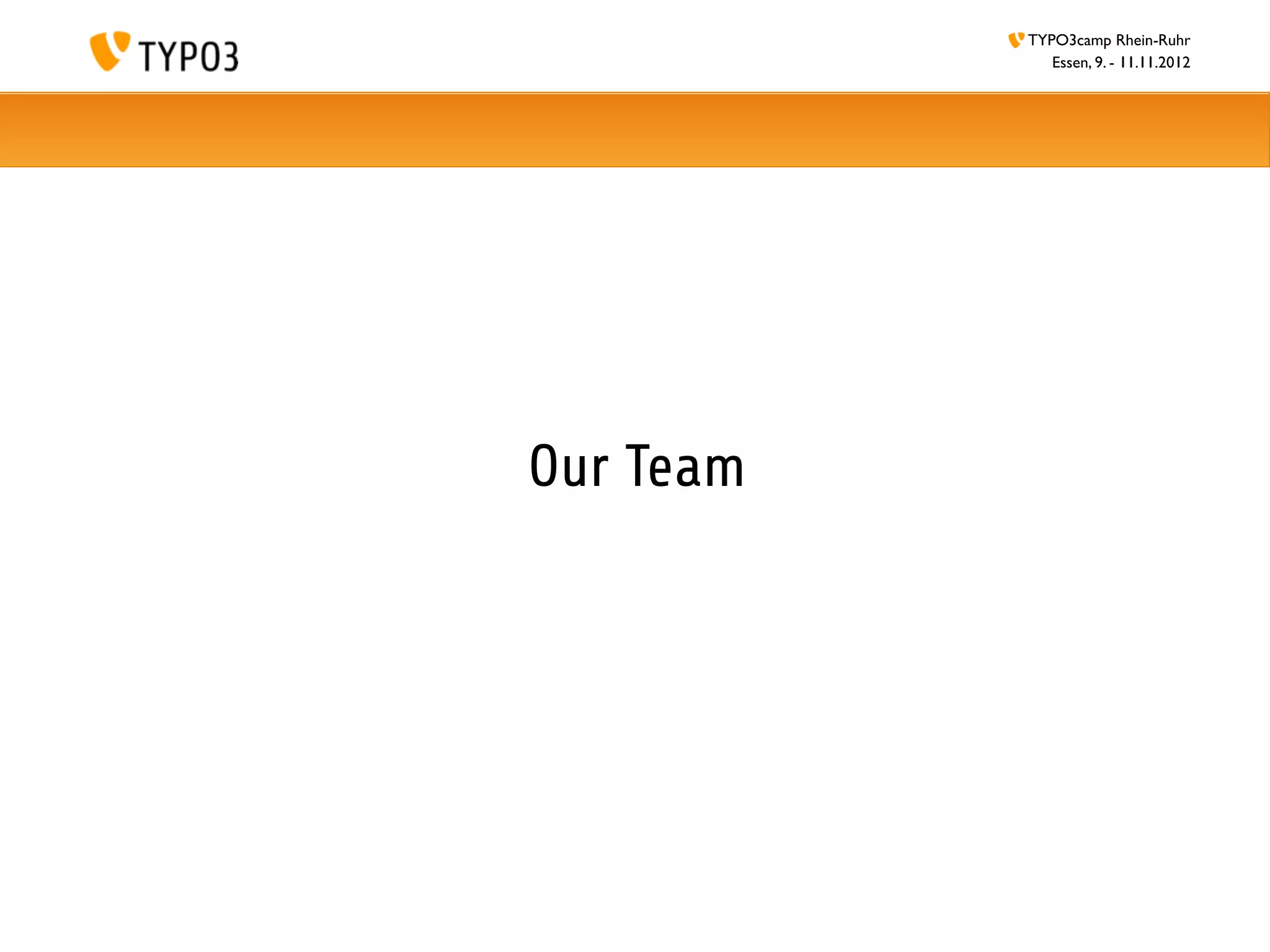 TYPO3camp Rhein-Ruhr
              Essen, 9. - 11.11.2012




Our Team
 